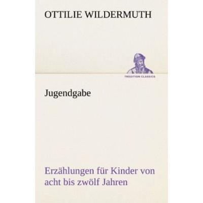 Jugendgabe, Taschenbuch von Ottilie Wildermuth, Tredition, 978-3-8424-9444-2