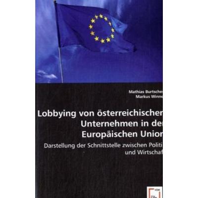 Burtscher, M: Lobbying von österreichischen Unternehmen in d, Taschenbuch von Mathias Burtscher,Markus Winner, VDM, 978-3-639-02709-9