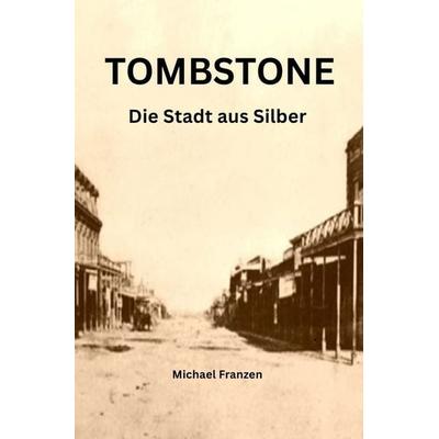 TOMBSTONE, Taschenbuch von Michael Franzen, Epubli, 978-3-565-55486-7
