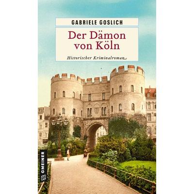 Der Dämon von Köln, Taschenbuch von Gabriele Goslich, Gmeiner-Verlag, 978-3-8392-8078-2