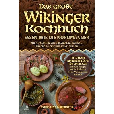 Das große Wikinger Kochbuch, Taschenbuch von Astrid Lena Ivarsdóttir, Ambrosia Verlag, 978-3-690-33100-5