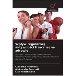 Wplyw regularnej aktywnosci fizycznej na zdrowie, Ratgeber von Liza Pantekovska, Cvetanka Nevcheva, Aleksandar Popovski