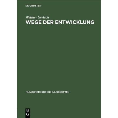 Wege der Entwicklung, Gebundene Ausgabe von Walther Gerlach, De Gruyter Oldenbourg, 978-3-486-77890-8