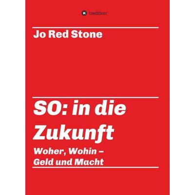 SO: in die Zukunft, Gebundene Ausgabe von Jo Red Stone, Tredition, 978-3-7469-2723-7