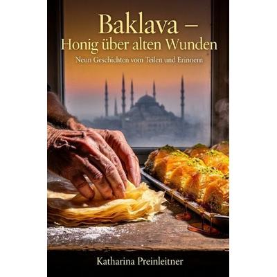 Baklava – Honig über alten Wunden, Taschenbuch von Katharina Preinleitner, Epubli, 978-3-565-41724-7