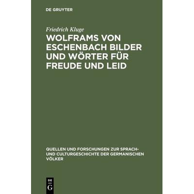 Wolframs von Eschenbach Bilder und Wörter für Freude und Leid, Gebundene Ausgabe von Friedrich Kluge, De Gruyter Mouton, 978-3-11-023749-8