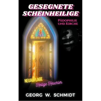 Gesegnete Scheinheilige, Taschenbuch von Georg Schmidt, BoD – Books on Demand, 978-3-7597-0258-6
