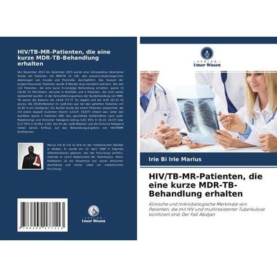 HIV/TB-MR-Patienten, die eine kurze MDR-TB-Behandlung erhalten, Taschenbuch von Irie Bi Irie Marius,Emery Flavien Akpafi,Kouassi N'guessan; Verlag