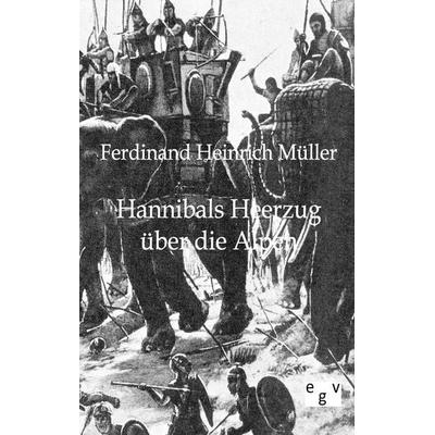 Hannibals Heerzug über die Alpen, Taschenbuch von Ferdinand Heinrich Müller, Europäischer Geschichtsverlag, 978-3-86382-622-2