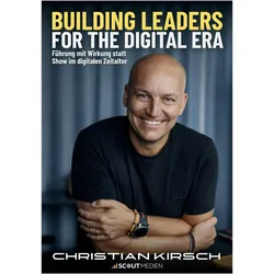 Building Leaders for the Digital Era, Ratgeber von Christian Kirsch, Bernhard Degen