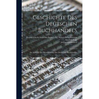 Geschichte des Deutschen Buchhandels, Taschenbuch von Friedrich Kapp,Johann Goldfriedrich, Gale ECCO, Print Editions, 978-1-01-793853-1