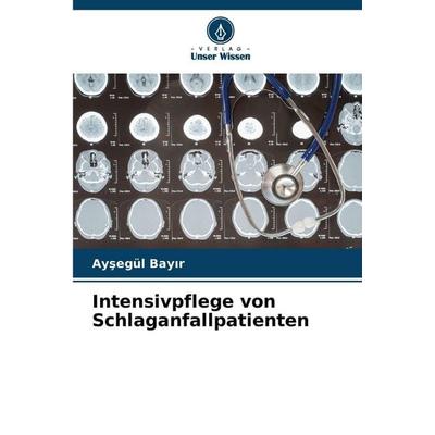 Intensivpflege von Schlaganfallpatienten, Taschenbuch von Ay¿egül Bay¿r, Verlag Unser Wissen, 978-620-9-07434-9