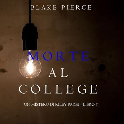 Morte al College (Un Mistero di Riley Paige—Libro 7) - Blake Pierce, Audio, 9781094316116
