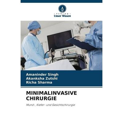 Minimalinvasive Chirurgie, Taschenbuch von Amaninder Singh,Akanksha Zutshi,Richa Sharma, Verlag Unser Wissen, 978-620-2-32523-3