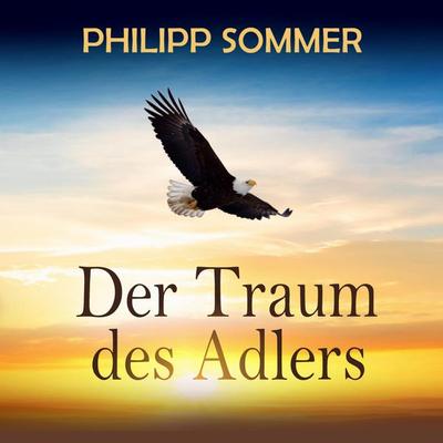 Der Traum des Adlers - Philipp Sommer, Audio, 4066004585932