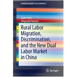 Rural Labor Migration, Discrimination, and the New Dual Labor Market in China, Fachbücher von Shigeyuki Hamori, Guifu Chen