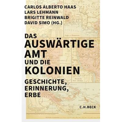Das Auswärtige Amt und die Kolonien, Gebundene Ausgabe von , C.H. Beck, 978-3-406-80713-8