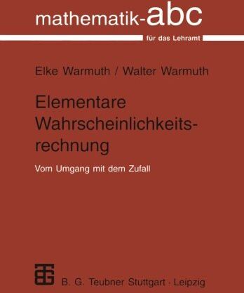 Elke Warmuth - Elementare Wahrscheinlichkeitsrechnung: Vom Umgang Mit Dem Zufall (Mathematik-ABC für das Lehramt) - Preis vom 18.10.2026 19:22:15 h