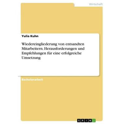 Wiedereingliederung von entsandten Mitarbeitern. Herausforderungen und Empfehlungen für eine erfolgreiche Umsetzung, Taschenbuch von Yulia Kuhn, GRIN,