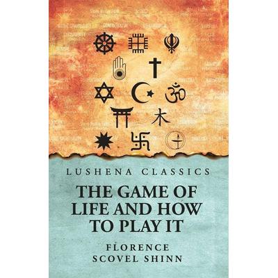 The Game of Life and How to Play It, Taschenbuch von Florence Scovel Shinn, Lushena Books