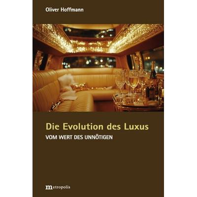 Die Evolution des Luxus, Gebundene Ausgabe von Oliver Hoffmann, Metropolis, 978-3-7316-1602-3
