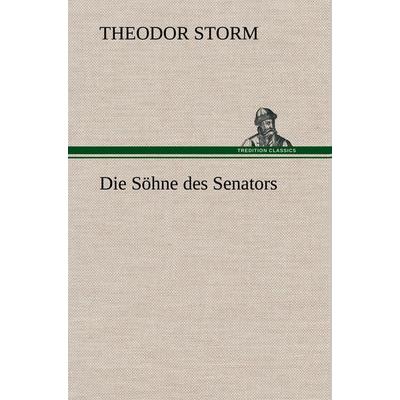 Die Söhne des Senators, Gebundene Ausgabe von Theodor Storm, Tredition, 978-3-8472-6230-5