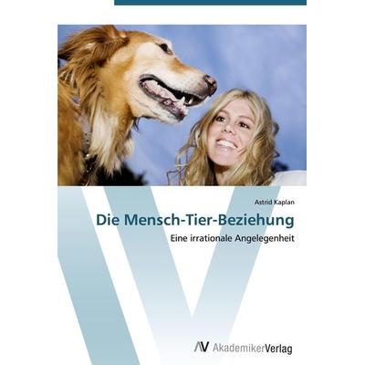 Die Mensch-Tier-Beziehung, Taschenbuch von Astrid Kaplan, AV Akademikerverlag, 978-3-639-44871-9