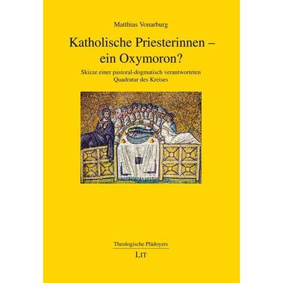 Vonarburg, M: Katholische Priesterinnen - ein Oxymoron?, Taschenbuch von Matthias Vonarburg, Lit Verlag, 978-3-643-80333-7