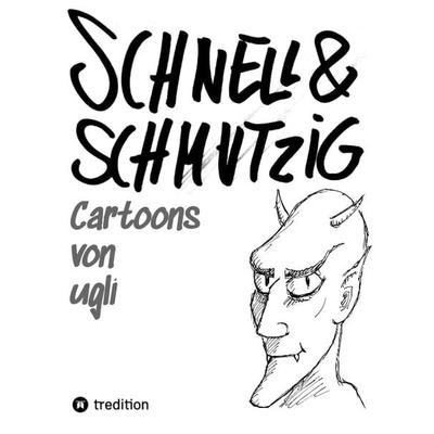 Schnell und schmutzig - Cartoons, Gebundene Ausgabe von Ugli, Tredition, 978-3-384-33410-7