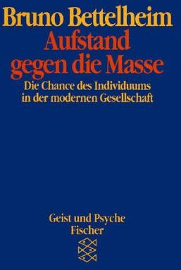 Bruno Bettelheim - Aufstand gegen die Masse. Die Chance des Individuums in der modernen Gesellschaft - Preis vom 11.10.2026 03:10:56 h