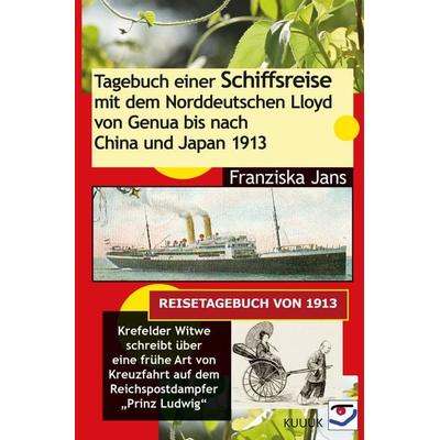 Tagebuch einer Schiffsreise mit dem Norddeutschen Lloyd von Genua bis nach China und Japan 1913, Taschenbuch von Franziska Jans, KUUUK,