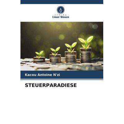 STEUERPARADIESE, Taschenbuch von Kacou Antoine N'zi; Verlag Unser Wissen, 978-620-5-15259-1