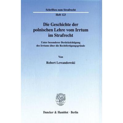 Die Geschichte der polnischen Lehre vom Irrtum im Strafrecht., Taschenbuch von Robert Lewandowski, Duncker & Humblot, 978-3-428-09875-0