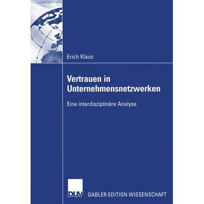 Vertrauen in Unternehmensnetzwerken, Taschenbuch von Erich Klaus, Deutscher Universitätsverlag, 978-3-8244-7730-2