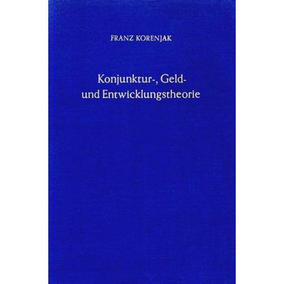 Konjunktur-, Geld- und Entwicklungstheorie., Gebundene Ausgabe von Franz Korenjak, Duncker & Humblot, 978-3-428-02007-2