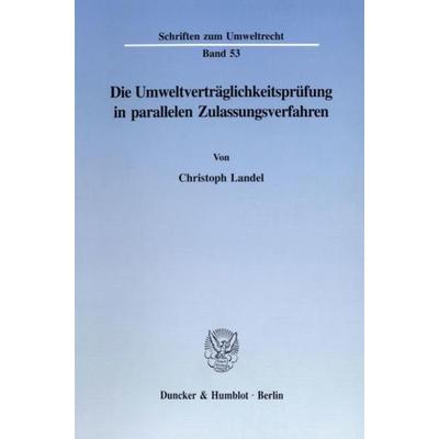 Die Umweltverträglichkeitsprüfung in parallelen Zulassungsverfahren., Taschenbuch von Christoph Landel, Duncker & Humblot, 978-3-428-08280-3