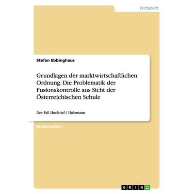 Grundlagen der marktwirtschaftlichen Ordnung: Die Problematik der Fusionskontrolle aus Sicht der Österreichischen Schule, Taschenbuch von Stefan