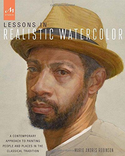 Robinson, Mario Andres - Lessons in Realistic Watercolor: A Contemporary Approach to Painting People and Places in the Classical Tradition - Preis vom 10.10.2026 11:48:34 h