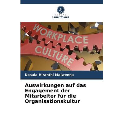 Auswirkungen auf das Engagement der Mitarbeiter für die Organisationskultur, Taschenbuch von Kosala Hiranthi Malwenna, Verlag Unser Wissen,
