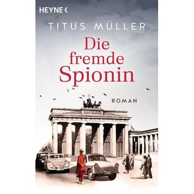 Die fremde Spionin, Taschenbuch von Titus Müller, Heyne