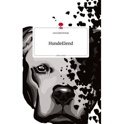 HundeElend. Life is a Story - story.one, Gebundene Ausgabe von Lina Isabel Schulz, Story.one publishing, 978-3-7108-1136-4