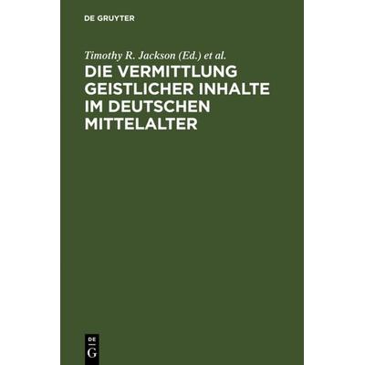 Die Vermittlung geistlicher Inhalte im deutschen Mittelalter, Gebundene Ausgabe von Timothy R. Jackson,Nigel F. Palmer,Almut Suerbaum, De Gruyter,
