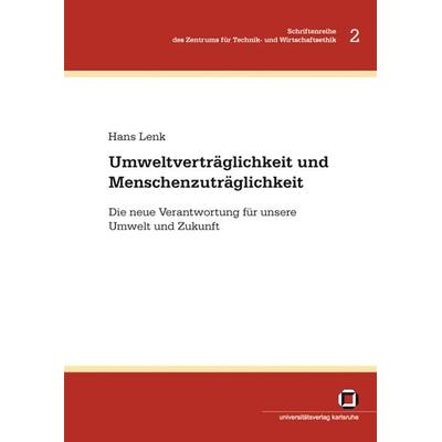 Umweltverträglichkeit und Menschenzuträglichkeit : die neue Verantwortung für unsere Umwelt und Zukunft, Taschenbuch von Hans Lenk, KIT Scientific
