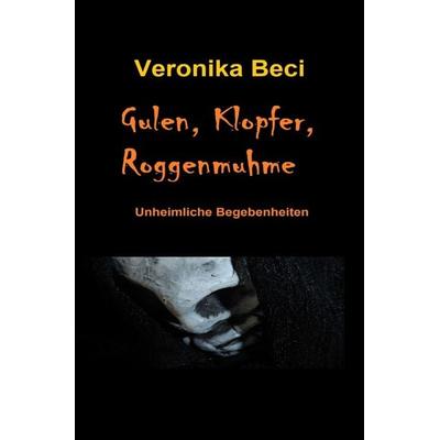 Gulen, Klopfer, Roggenmuhme, Taschenbuch von Veronika Beci, Epubli, 978-3-7598-6729-2