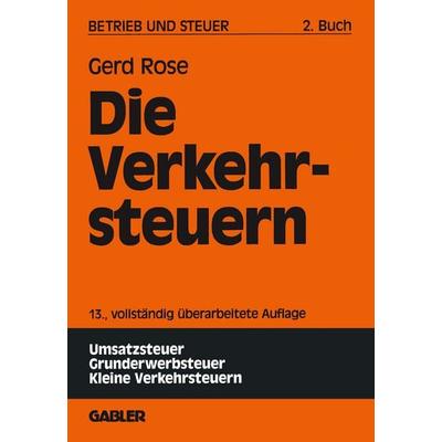 Die Verkehrsteuern, Taschenbuch von Gerd Rose, Betriebswirtschaftlicher Verlag Gabler, 978-3-409-50963-3