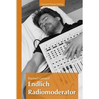Endlich Radiomoderator, Taschenbuch von Raphael Gensert, Gensert Power-Verlag, 978-3-00-051158-5