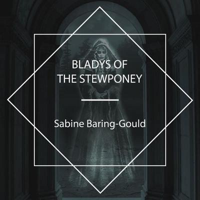 Bladys of the Stewponey - Sabine Baring-Gould, Audio, 4067248156223