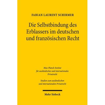 Die Selbstbindung des Erblassers im deutschen und französischen Recht, Taschenbuch von Fabian Laurent Schirmer, Mohr Siebeck, 978-3-16-156623-3