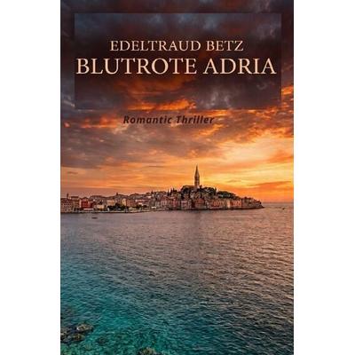Blutrote Adria, Taschenbuch von Edeltraud Betz, Epubli, 978-3-565-58238-9