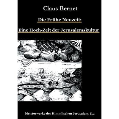 Die Frühe Neuzeit: Eine Hoch-Zeit der Jerusalemskultur, Taschenbuch von Claus Bernet, BoD – Books on Demand, 978-3-7392-4856-1